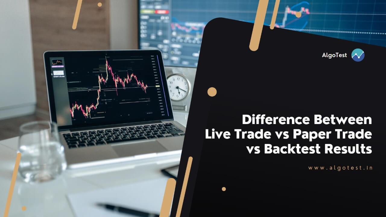 DIfference between live trade, paper trade and backtest result on AlgoTest
